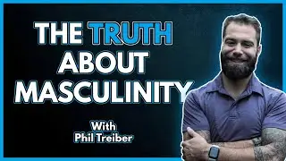 What it Means to be a GOOD MAN with Phil Treiber