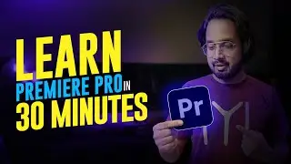 Learn Premiere Pro In 30 Minutes | Premiere Pro Editing