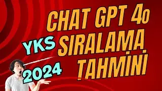 Chat Gpt 4o 'ya YKS 2024 Sıralama Tahmini Yaptırdım.