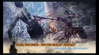 Wo Long Fallen Dynasty : Dual Swords Build - Water Build - NG Build