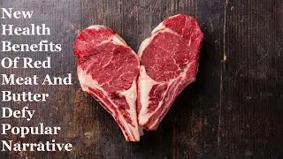 New Health Benefits Of Red Meat And Butter Defy Popular Narrative
