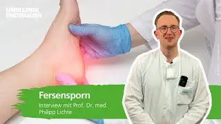 Fersensporn: Prof. Philipp Lichte beantwortet die wichtigsten Fragen