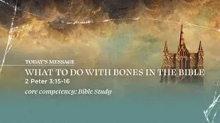 What To Do With Bones In The Bible | 2 Peter 3:15-16 | David Daniels | Central Bible Church
