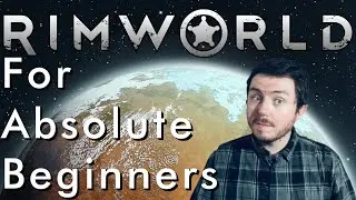 Rimworld For Dummies - How to Start Off in Rimworld