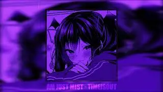 Am Just Mist - TimeIsOut