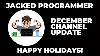 Jacked Programmer - Channel Update  - December 2023 - Happy Holidays!