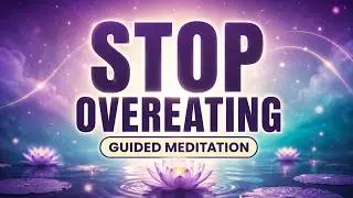 Guided Meditation to Stop Binge Eating / Emotional Eating / Overeating (Yoga Nidra Style)