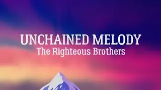 Unchained Melody The Righteous Brothers Lyric Video