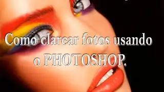 COMO CLAREAR FOTOS NO PHOTOSHOP