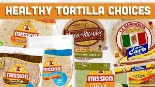 How to Make Healthy Tortilla Choices and Read Nutrition Labels - Mind Over Munch
