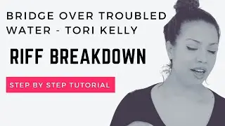Bridge over troubled water Tori Kelly riff tutorial
