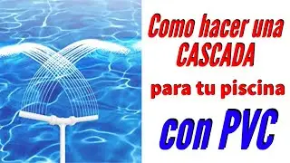 Como hacer una CASCADA para tu PISCINA con PVC