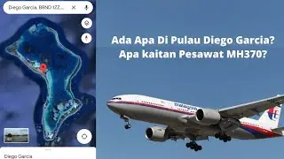 Ada Apa Di Pulau Diego Garcia Penuh Konspirasi Dan Misteri? Apa Kaitan Pesawat MH370? #googlemaps