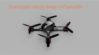 Quadcopter 3D printable, canopy design in Fusion 360