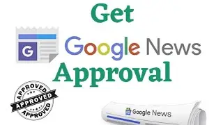 Get Google News Approval 2022 | Google News Approval on Website 2022 | Google News Publisher Center