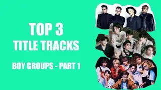 TOP 3 Title Tracks - Boy Groups (Part 1) | K-POP | Got7, EXO, BIGBANG, Stray Kids and more