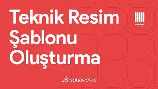 SOLIDWORKS Teknik Resim Şablonu Oluşturma | Hızlı SOLIDWORKS Bilgileri