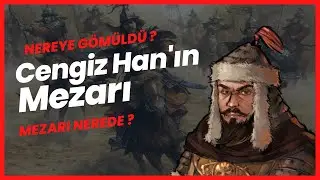 Cengiz Han Nereye Gömüldü ? Mezarı Nerede ?