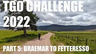 TGO Challenge 2022 | Part 5 | Braemar to the Fetteresso | Backpacking in Scotland