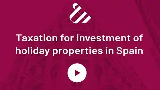 Taxation for investment of holiday properties in Spain