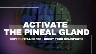 ACTIVATE THE PINEAL GLAND WITHIN 1HR - BOOST YOUR BRAIN POWER! | SUPER INTELLIGENCE