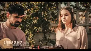 LOURDES și Cătălin Ciuculescu - Cântarea Mea [Acustic]