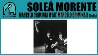 SOLEÁ MORENTE feat. MARCELO CRIMINAL - Marcelo Criminal [Audio]