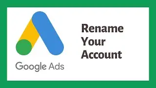 How to Rename or Add Name to a Google Ads Account