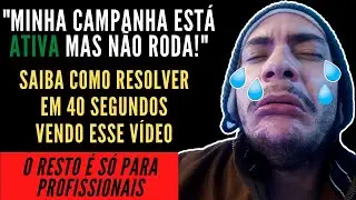 Campanha de Facebook Ads não roda, mas está como ativa. [RESOLVA ASSISTINDO 40 SEGUNDOS DESSE VIDEO]