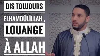 DIS TOUJOURS ELHAMDOULİLLAH , LOUANGE À ALLAH , par Rachid Eljay