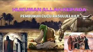 HUKUMAN ALLAH KEPADA PEMBUNUH CUCU RASULULLAH !!