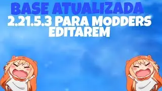 BASE ATUALIZADA 2.21.5.3 PARA MODDERS EDITAREM