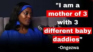 Ongezwa ON being a mother of 3 with 3 different baby daddies