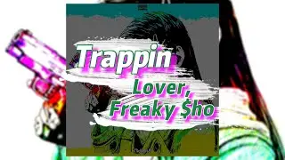 Trappin - Lover, Freaky $ho (текст песни)