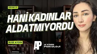 Hani Kadınlar Aldatmıyordu? | Buse Aydın Anlatıyor