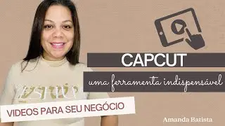 COMO CRIAR VÍDEOS USANDO O APP CAPCUT