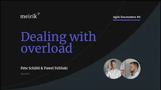 How to deal with overload - Agile Encounters #8