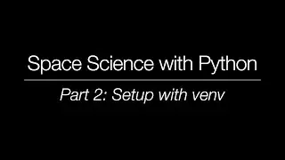 Space Science with Python - Part 2: Setup with venv