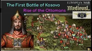 European War 7 (EW7): The First Battle of Kosovo, XV Rise of the Ottomans #5