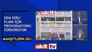 Manşetlerin Dili - DEM kirli planı için provokasyonlarını sürdürüyor 22.04.2024