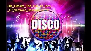 80s Classics The Full 12 Inch   LP Versions Remixes  by [Dj Miltos]