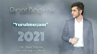 Rinat Bagirov - Vurulmusam 2021 [Official Music]