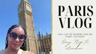 Paris Mommy and Me trip- Day 4 was spent in London