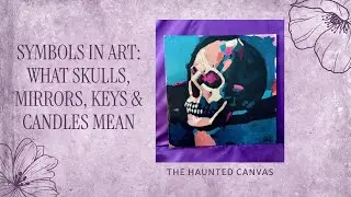 Symbols in Art: What Skulls, Mirrors, Keys & Candles Mean | The Haunted Canvas