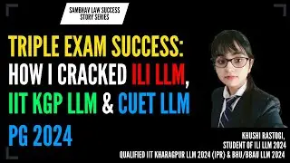 Cracking LLM Exams Khushi's Success Story | ILI LLM Topper | IIT KGP LLM Topper | CUET PG LLM Topper