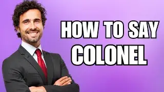 How To Pronounce Colonel (Correctly)