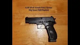 KJW KP-01 Airsoft Pistol Review (Sig Sauer P226 Replica)