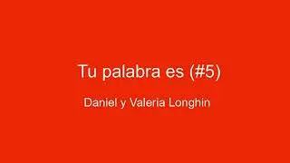 Daniel y Valeria Longhin - Tu palabra es (#5)