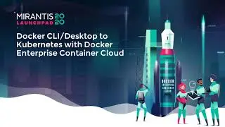 Docker CLI/Desktop to K8s with Mirantis Container Cloud (formerly Docker Enterprise Container Cloud