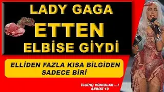 LADY GAGA'NIN ETTEN ELBİSESİ..(İlginç Bilgiler Serisi-10)